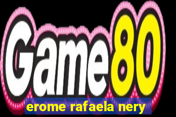 erome rafaela nery